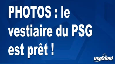 BUZZS : le vestiaire du PSG est prêt !