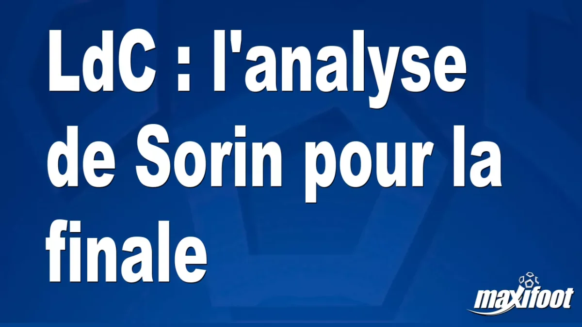 LdC : l'analyse de Sorin pour la finale