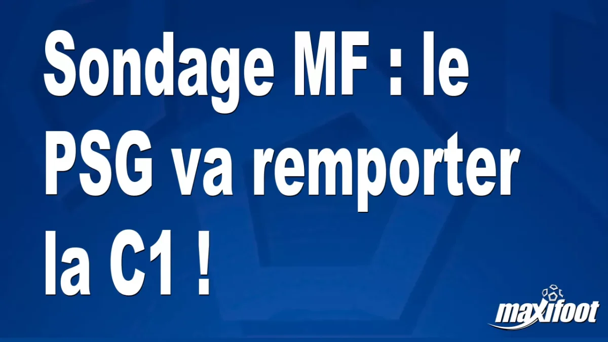 Sondage MF : le PSG va remporter la C1 !