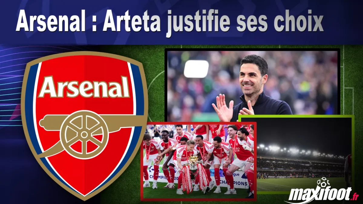 Arsenal : Arteta justifie ses choix