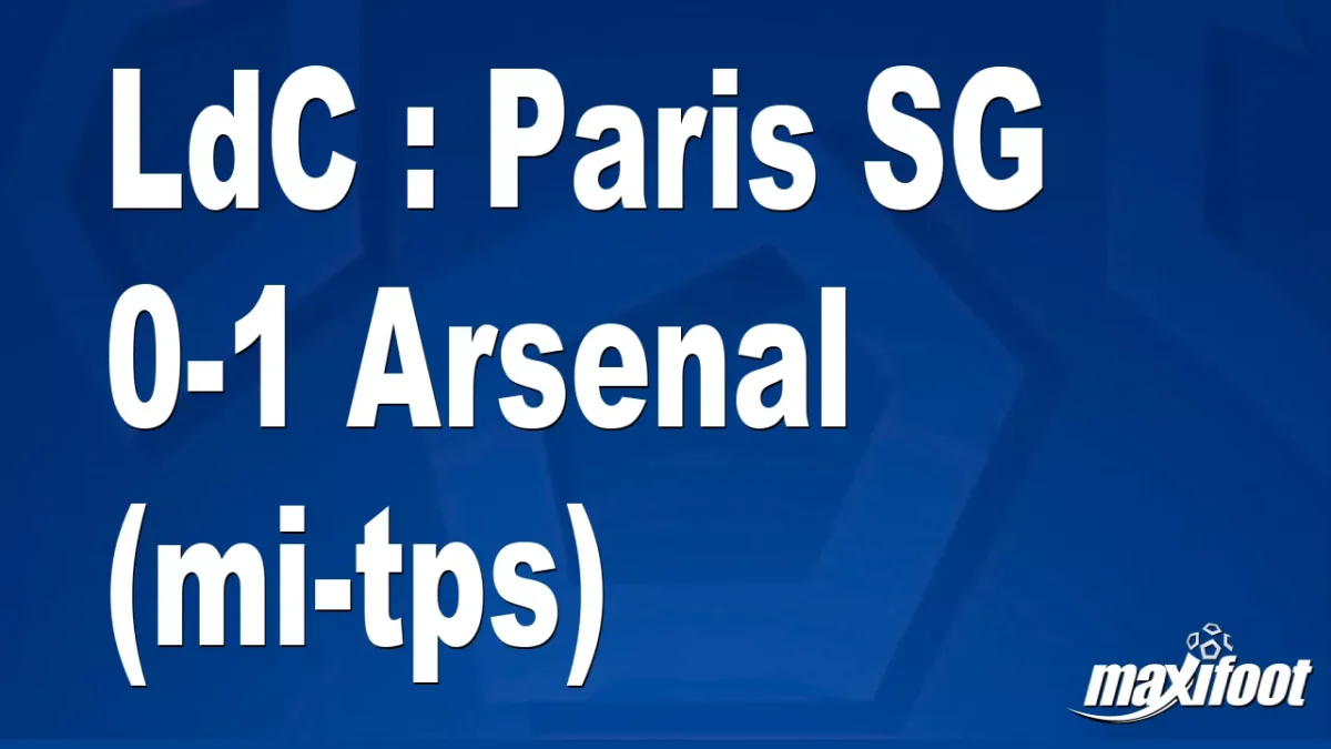 LdC : Paris SG 0-1 Arsenal (mi-tps)