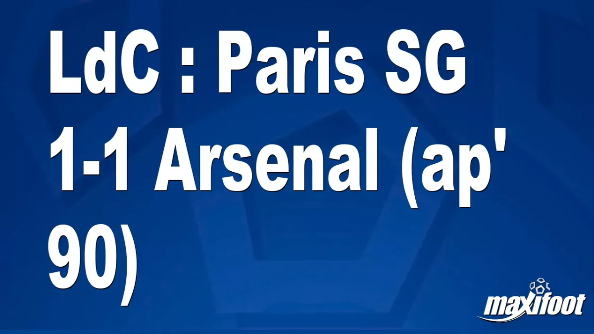 LdC : Paris SG 1-1 Arsenal (ap' 90)