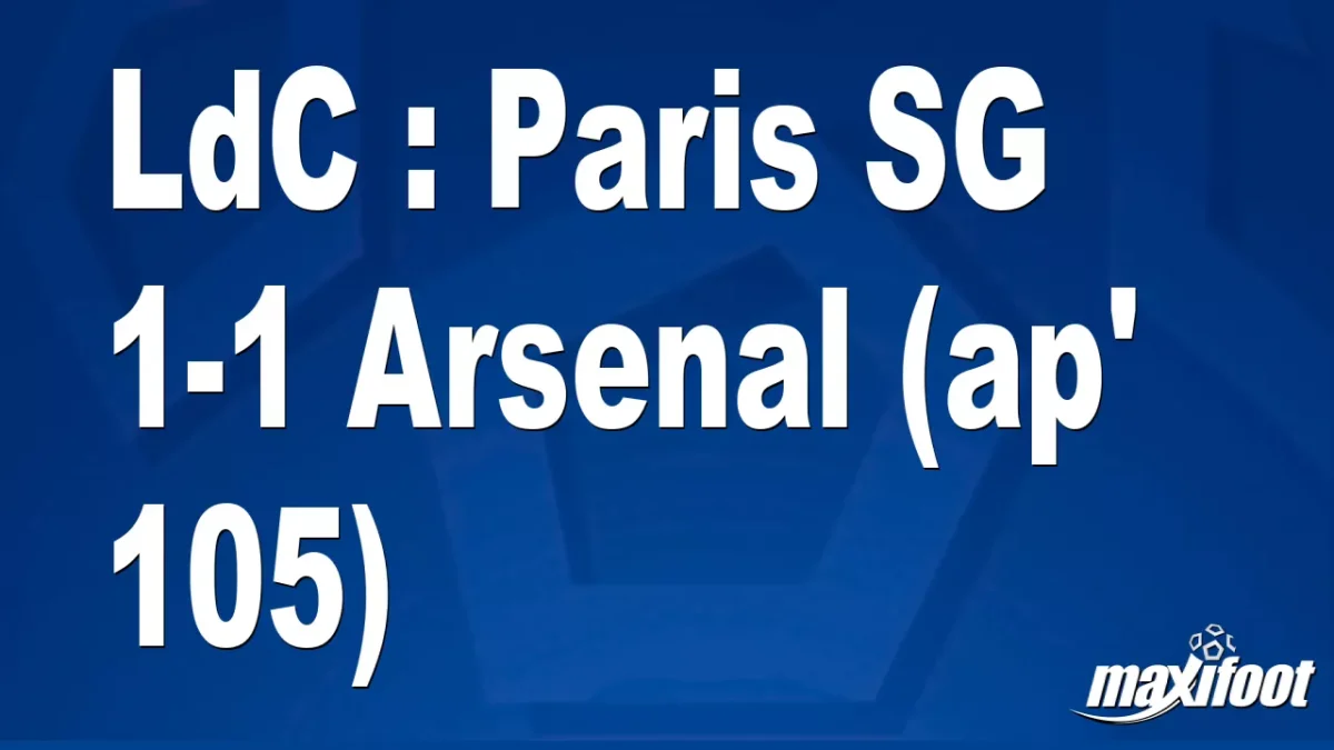 LdC : Paris SG 1-1 Arsenal (ap' 105)