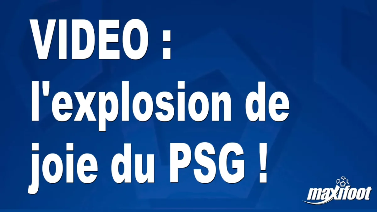 l'explosion de joie du PSG !