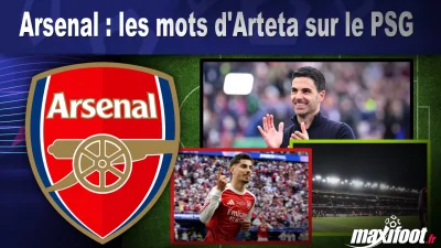 Arsenal : les mots d'Arteta sur le PSG