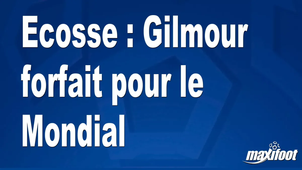 Ecosse : Gilmour forfait pour le Mondial
