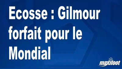 Ecosse : Gilmour forfait pour le Mondial