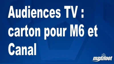 Audiences TV : carton pour M6 et Canal