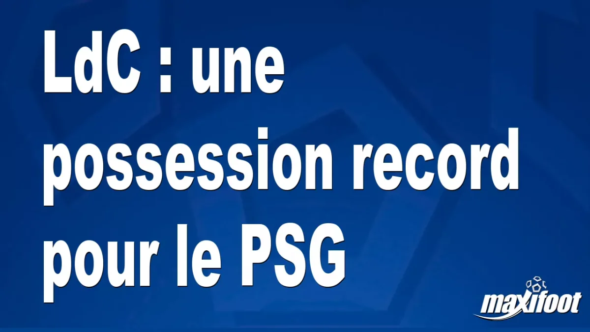 LdC : une possession record pour le PSG