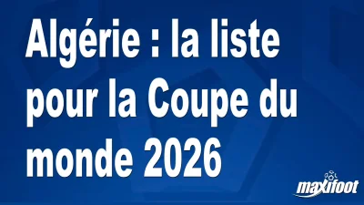 Algérie : la liste pour la Coupe du monde 2026