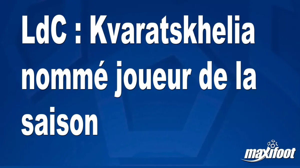 LdC : Kvaratskhelia nommé joueur de la saison