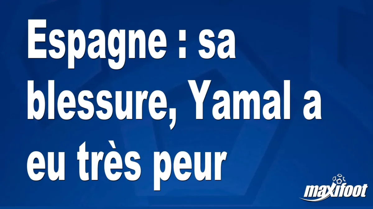 Espagne : sa blessure, Yamal a eu très peur