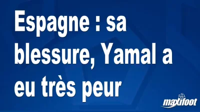 Espagne : sa blessure, Yamal a eu très peur