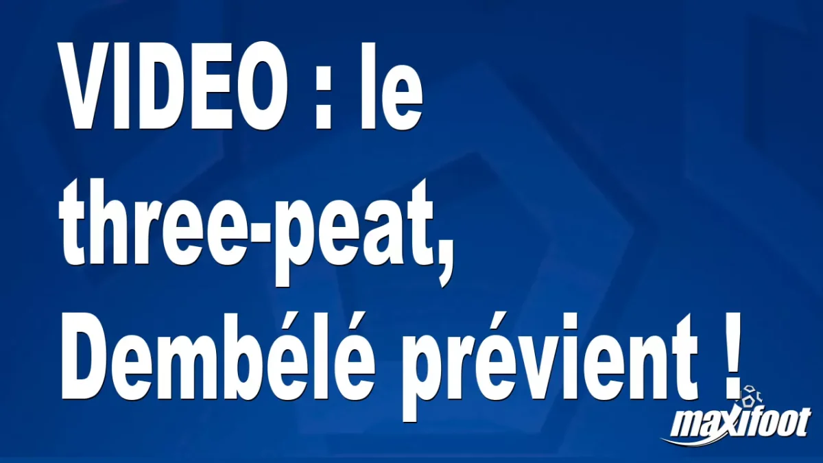 le three-peat, Dembélé prévient !