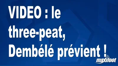 le three-peat, Dembélé prévient !
