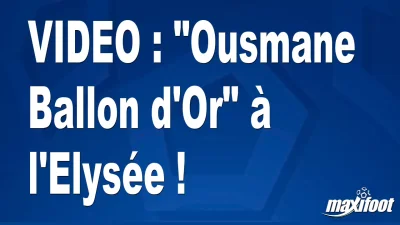 "Ousmane Ballon d'Or" à l'Elysée !