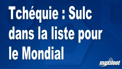 Tchéquie : Sulc dans la liste pour le Mondial