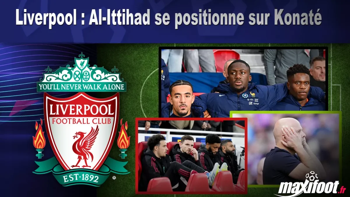 Mercato Liverpool : Al-Ittihad se positionne sur Konaté