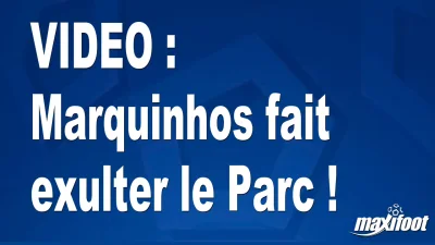Marquinhos fait exulter le Parc !