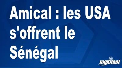 Amical : les USA s'offrent le Sénégal
