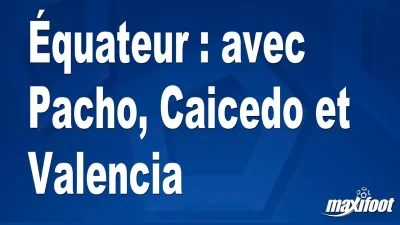 Équateur : avec Pacho, Caicedo et Valencia