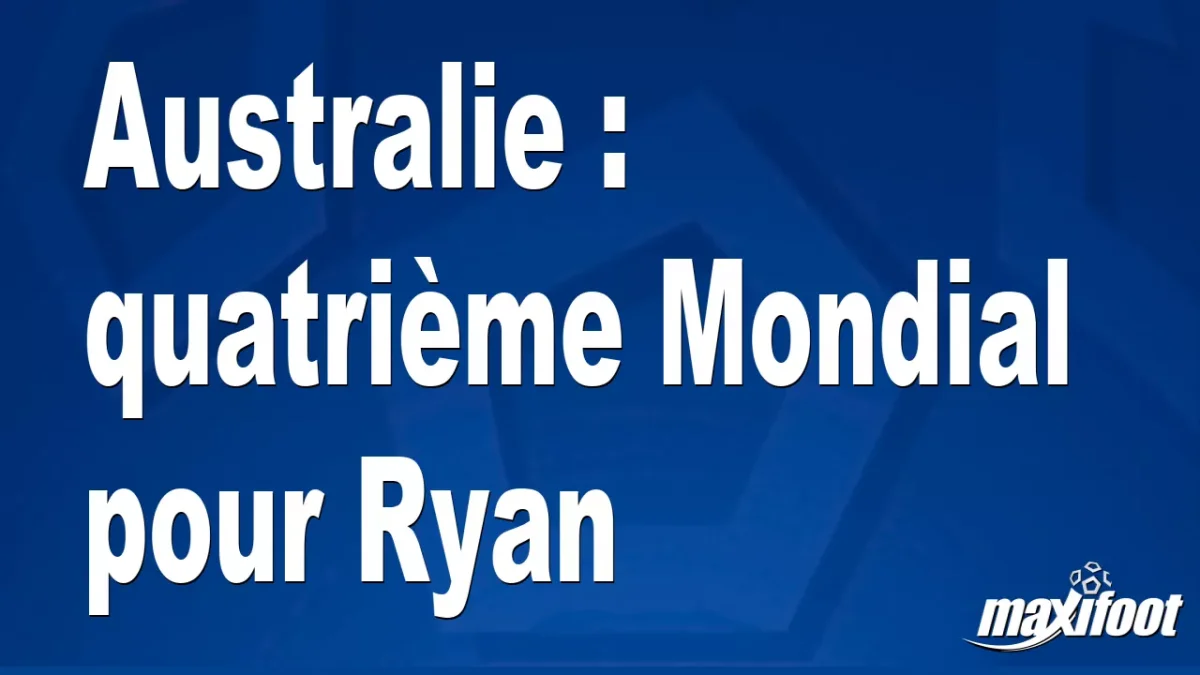 Australie : quatrième Mondial pour Ryan