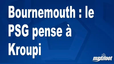 Mercato Bournemouth : le PSG pense à Kroupi