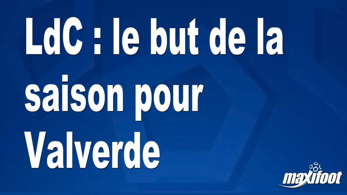 LdC : le but de la saison pour Valverde