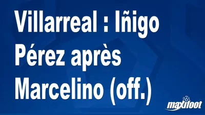 Mercato Villarreal : Iñigo Pérez après Marcelino (off.)