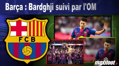 Mercato Barça : Bardghji suivi par l'OM