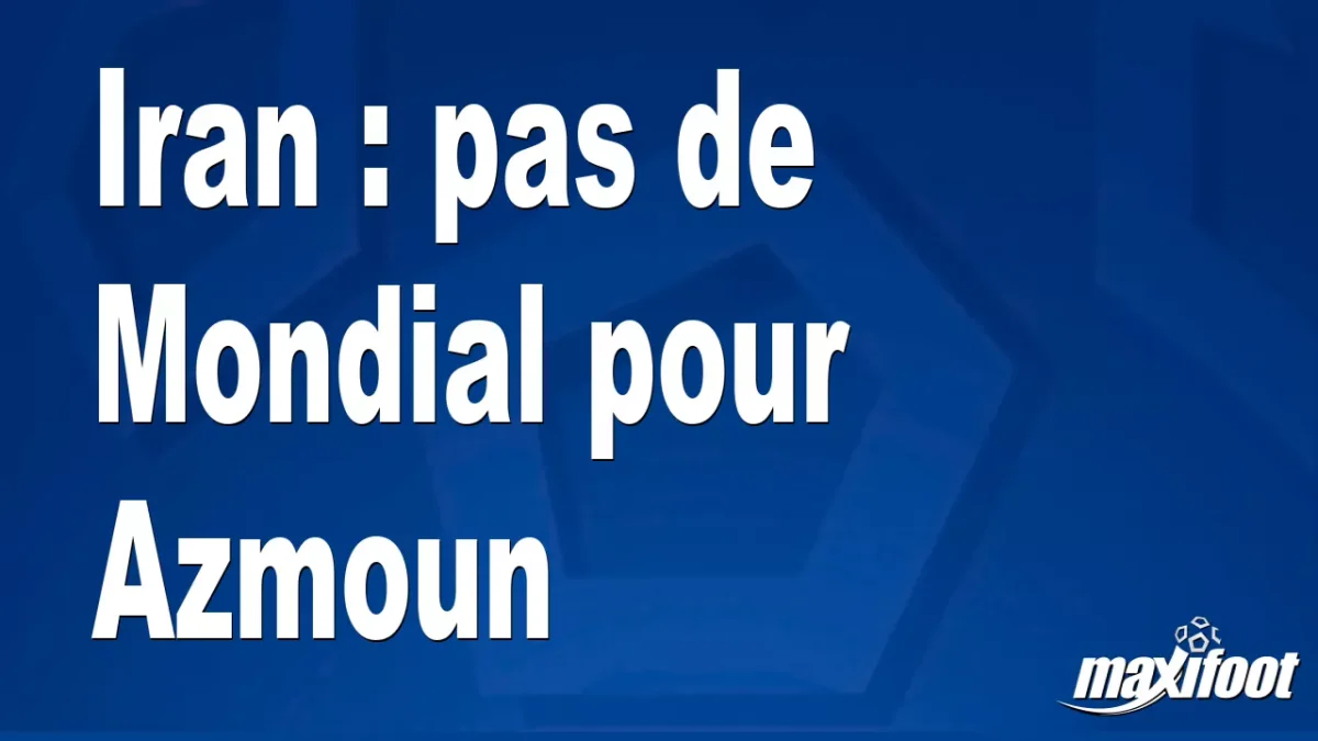 Iran : pas de Mondial pour Azmoun
