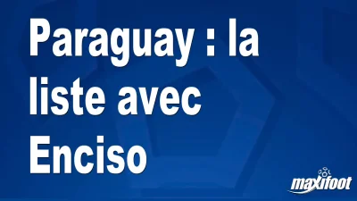 Paraguay : la liste avec Enciso