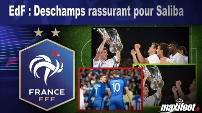 EdF : Deschamps rassurant pour Saliba