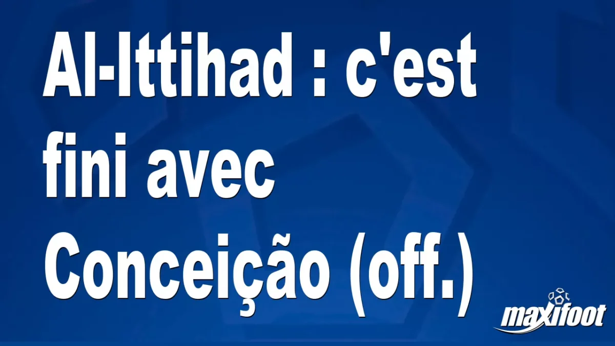 Al-Ittihad : c'est fini avec Conceição (off.)