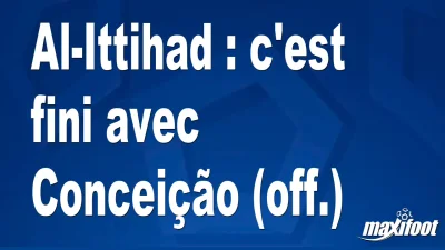 Al-Ittihad : c'est fini avec Conceição (off.)