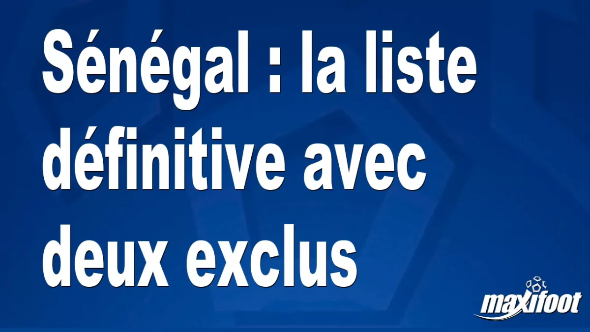 Sénégal : la liste définitive avec deux exclus