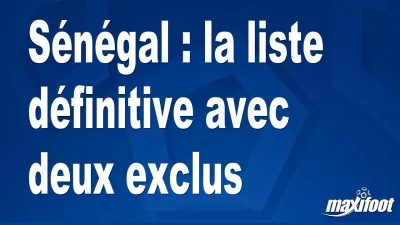 Sénégal : la liste définitive avec deux exclus