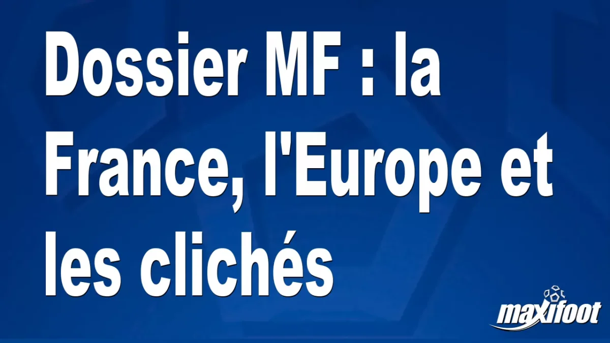 Dossier MF : la France, l'Europe et les clichés