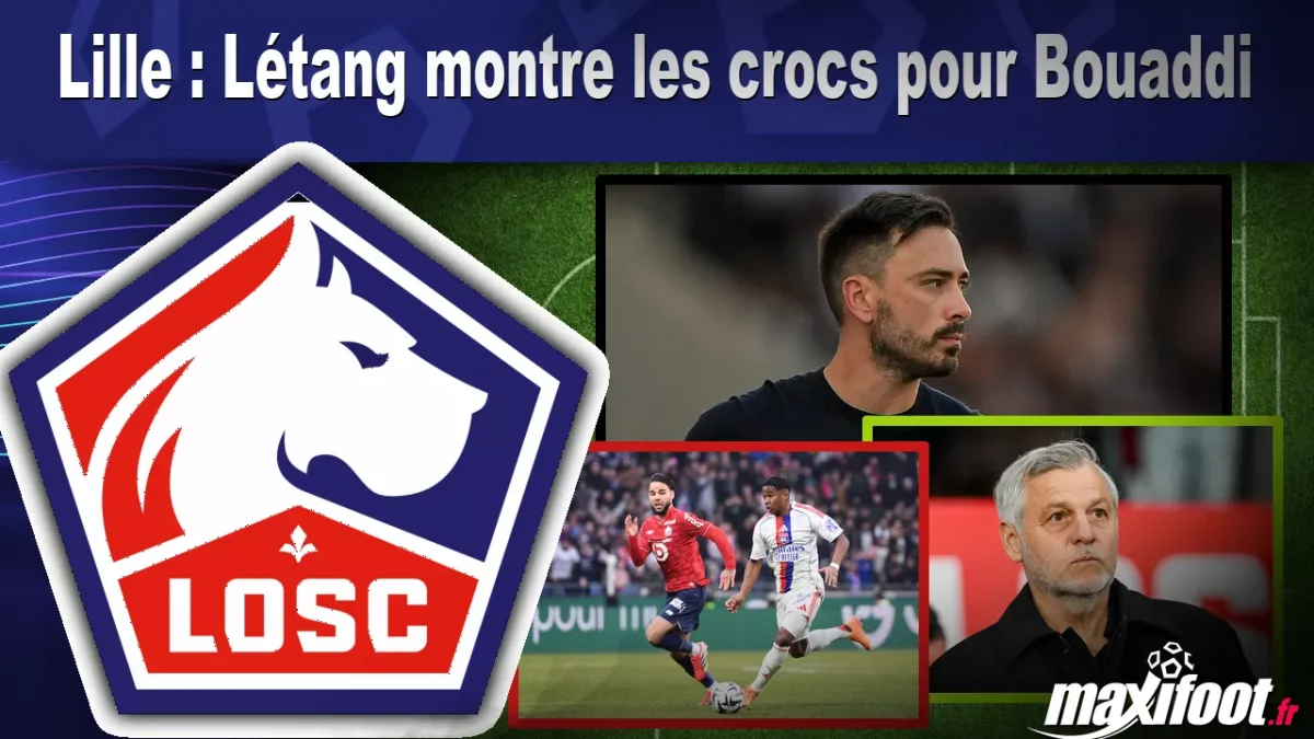 Lille : Létang montre les crocs pour Bouaddi