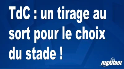 TdC : un tirage au sort pour le choix du stade !
