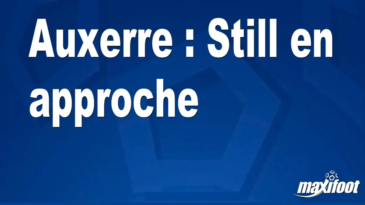 Mercato Auxerre : Still en approche