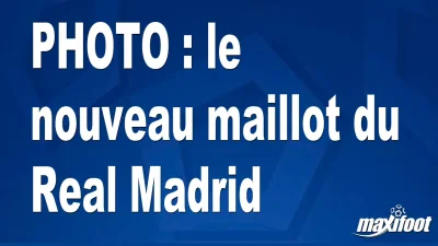 BUZZ : le nouveau maillot du Real Madrid