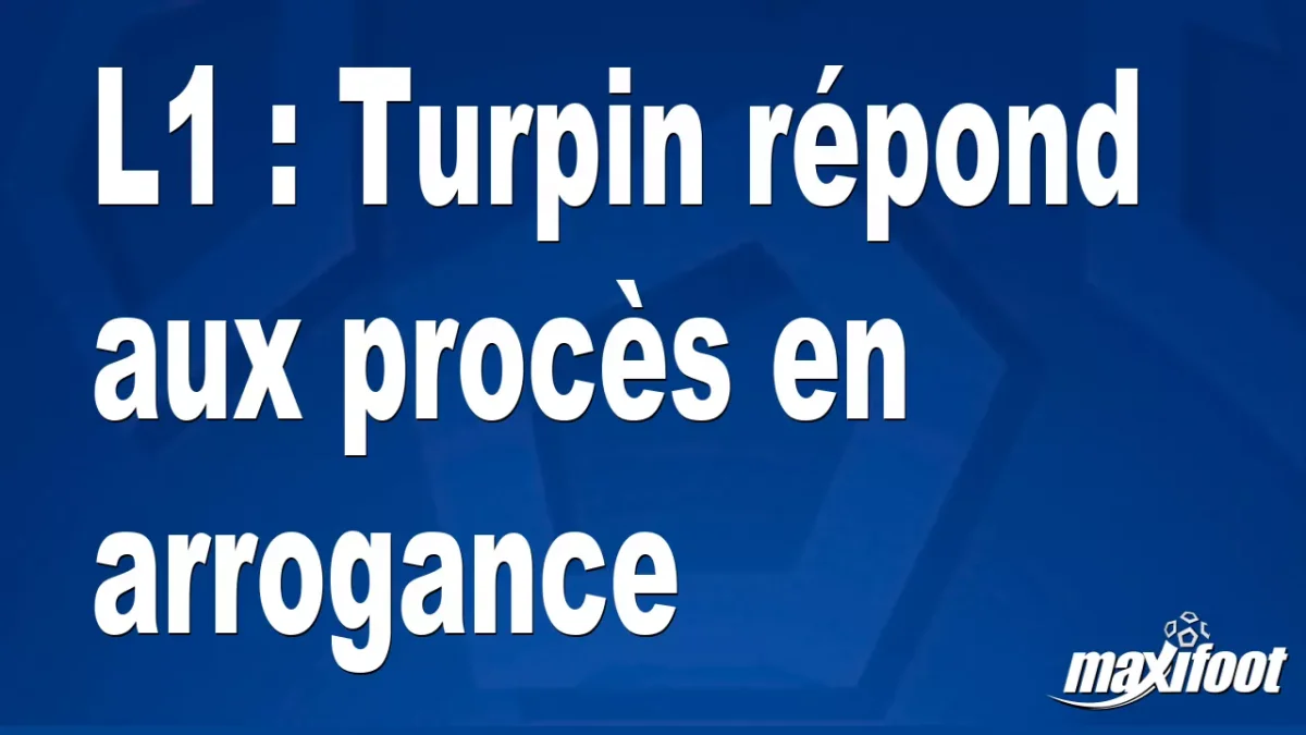 L1 : Turpin répond aux procès en arrogance