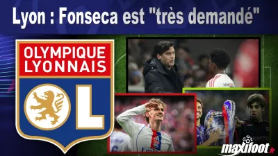 Lyon : Fonseca est "très demandé"