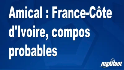 Amical : France-Côte d'Ivoire, titulaires probables