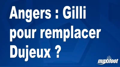 Mercato Angers : Gilli pour remplacer Dujeux ?