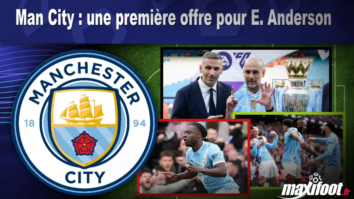 Mercato Man City : une première offre pour E. Anderson
