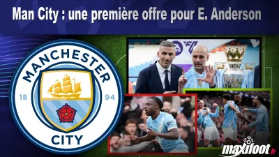 Mercato Man City : une première offre pour E. Anderson