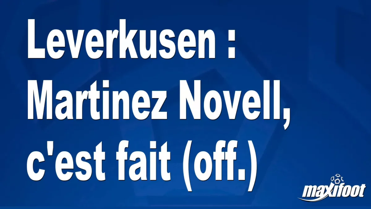 Mercato Leverkusen : Martinez Novell, c'est fait (off.)