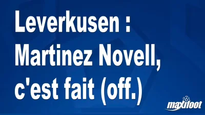 Mercato Leverkusen : Martinez Novell, c'est fait (off.)